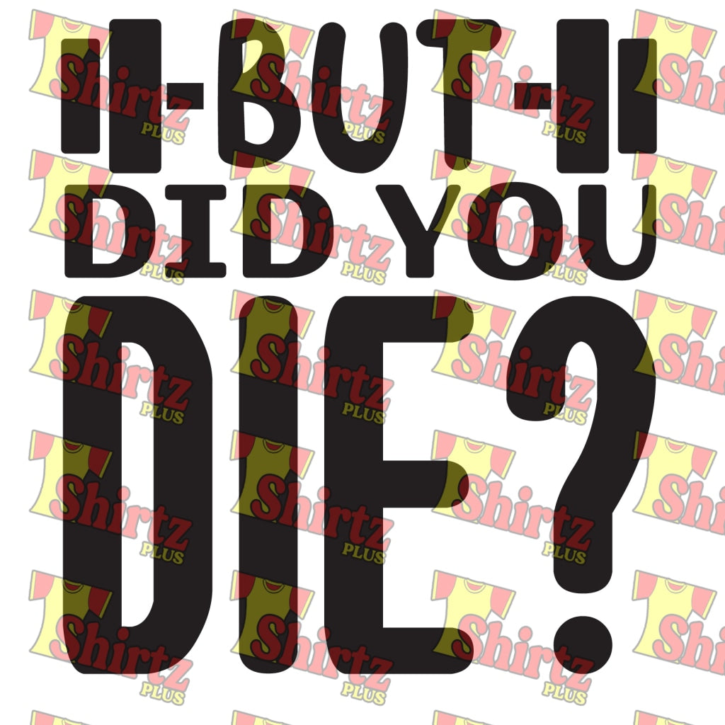But Did You Die Gym Shirt Digital Prints