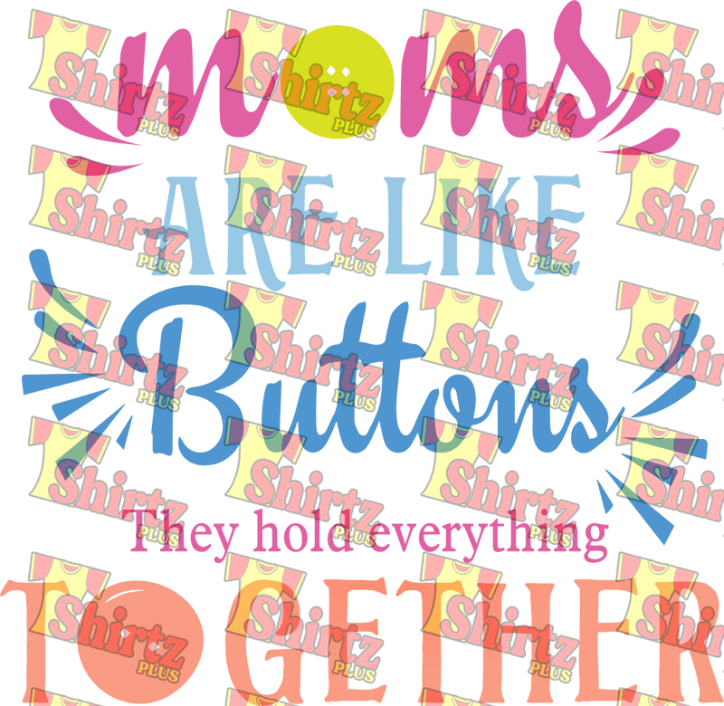 Moms Are Like Buttons They Hold Everything Together Digital Prints