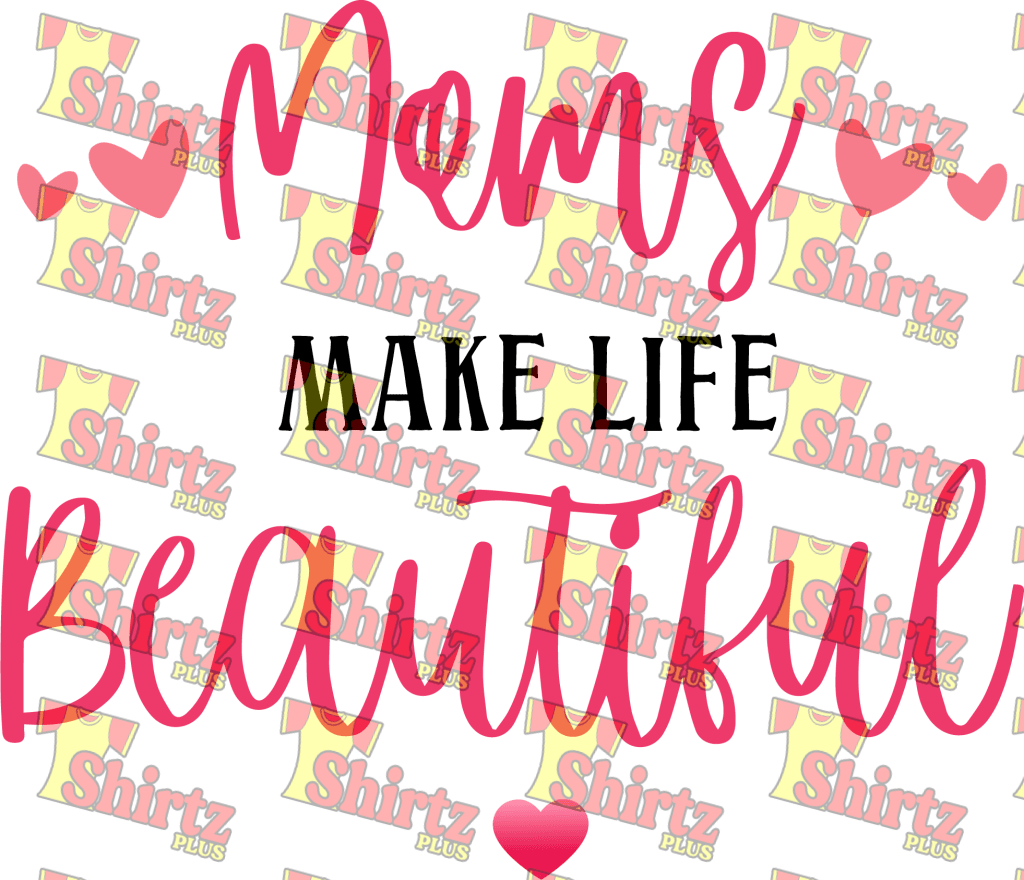 Moms Make Life Beautiful Digital Prints