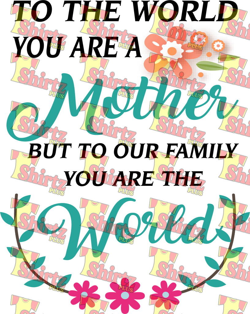 To The World You Are A Mother Digital Prints